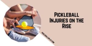 Pickleball Injuries: Understanding, Preventing, and Treating Common Risks in America's Fastest-Growing Sport Pickleball Injuries on the Rise