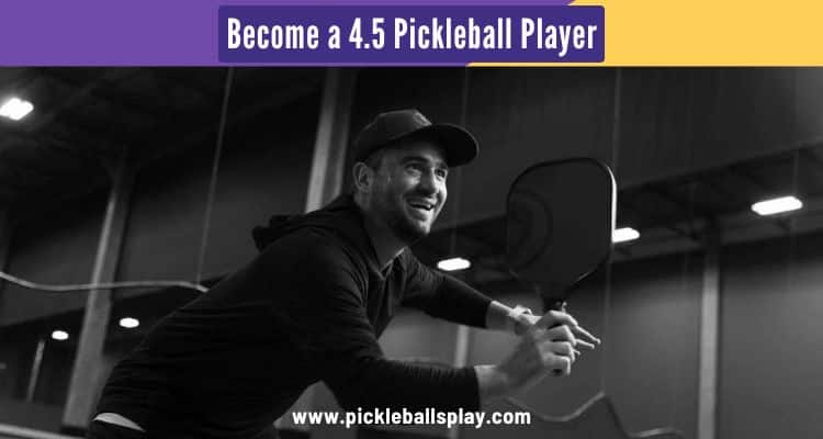 Become a 4.5 Pickleball Player
