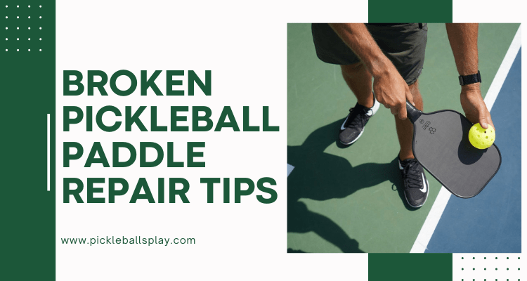 Broken Pickleball Paddle Repair Tips