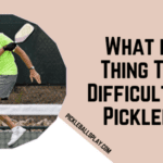 What is One Thing That is Difficult About Pickleball