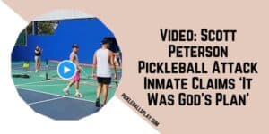 Video Scott Peterson Pickleball Attack