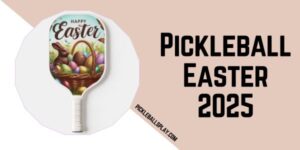 Easter Pickleball 2025