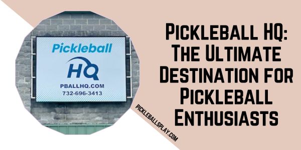 Pickleball HQ The Ultimate Destination for Pickleball Enthusiasts