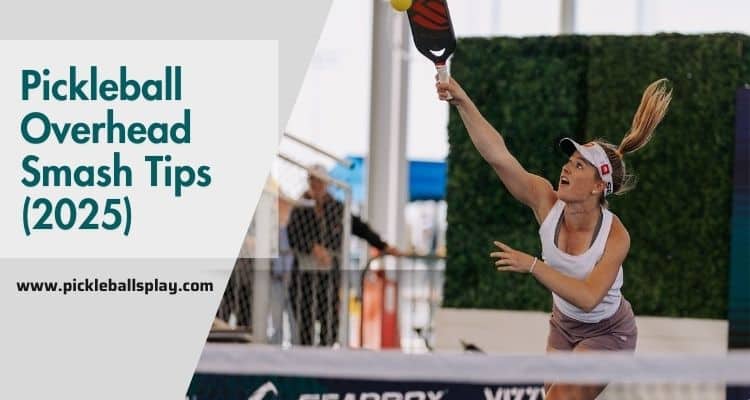 Pickleball Overhead Smash Tips (2025)