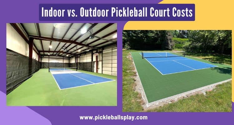 Indoor vs. Outdoor Pickleball Court Costs
