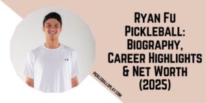 Ryan Fu Pickleball Biography, Career Highlights & Net Worth (2025)