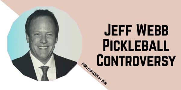 Jeff Webb Pickleball Controversy